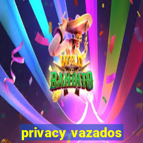 privacy vazados